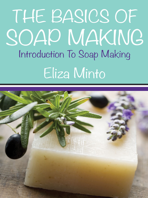 Title details for The Basics Of Soap Making by Eliza Minto - Available